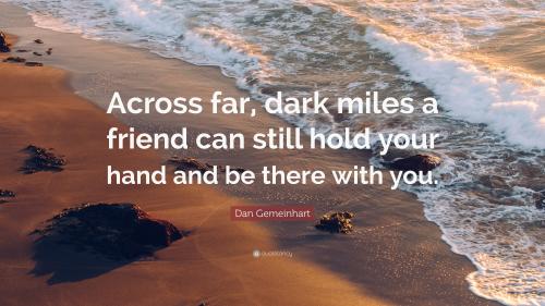 7188dan-gemeinhart-quote-across-far-dark-miles-a-friend-can-still-hold_1789757329.jpg