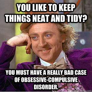 How can I tell people that OCD is a real condition, not a synonym for liking things to be neat? Expert answers & advice.
